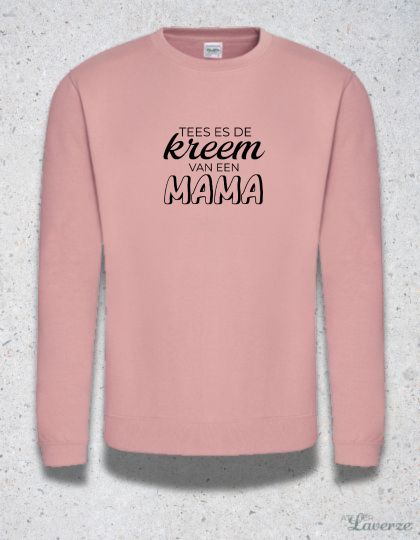 TEES ES DE KREEM VAN EEN MAMA (sweater)