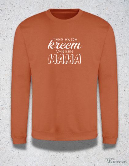 TEES ES DE KREEM VAN EEN MAMA (sweater)