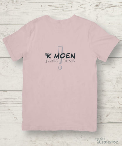 Dames T-shirt / 'k Moen Just Niks